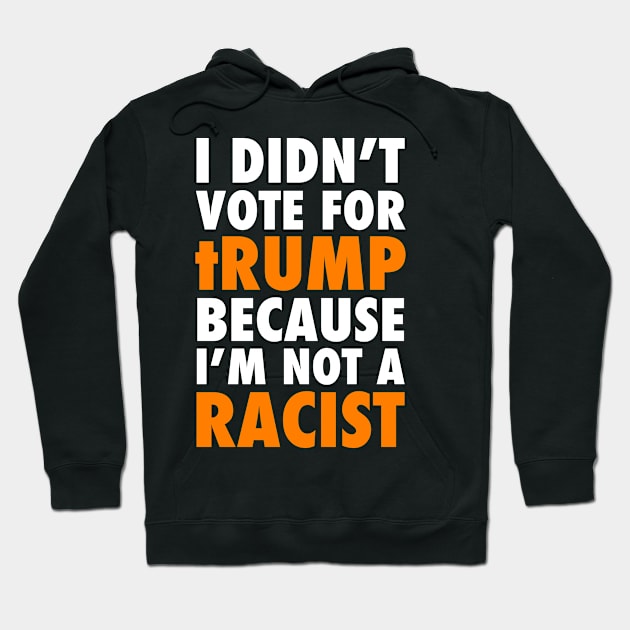 I didn't vote for tRump because I'm not a RACIST Hoodie by skittlemypony